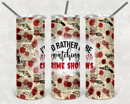 I'd Rather Be Watching Crime Shows 20 Oz Tumbler