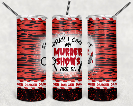 Sorry I Cant My Murder Shows Are On 20 Oz Tumbler