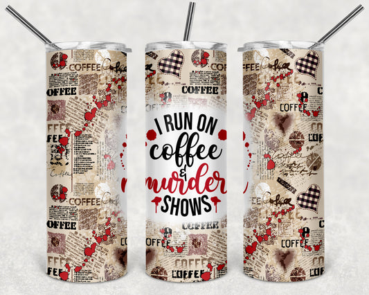 I Run On Coffee & Murder Shows 20 Oz Tumbler